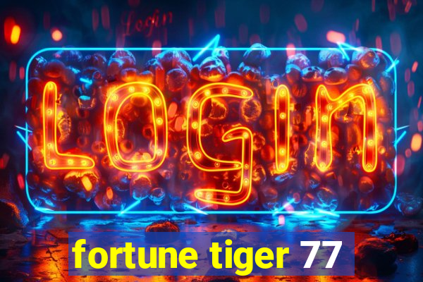 fortune tiger 77